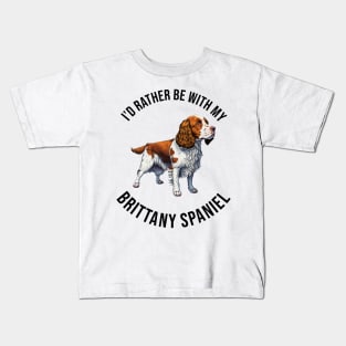 I'd rather be with my Brittany Spaniel Kids T-Shirt